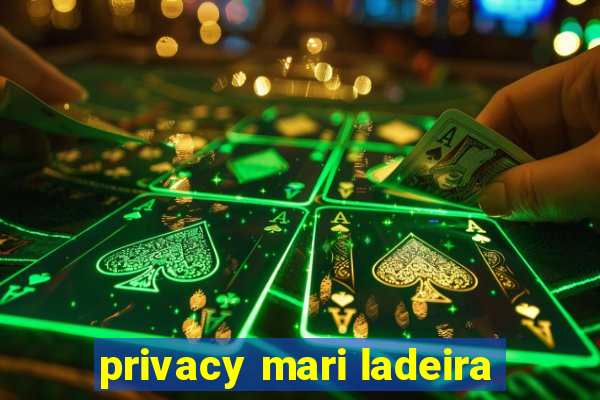 privacy mari ladeira